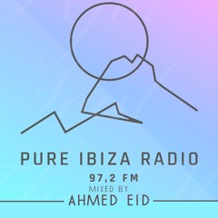 Pure Ibiza Radio Summer 2017 - Mixed By Ahmed Eid