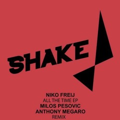 Niko Freij - All The Time (Milos Pesovic Remix) ~ SHAKE RECORDINGS ~