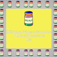 (86) Gunna Grimes x Stampface x T Mula x ZN x Scrams - How | 12 PILLS