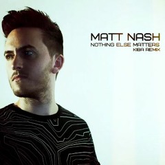 Matt Nash - Nothing Else Matters ( KIBA radio edit)
