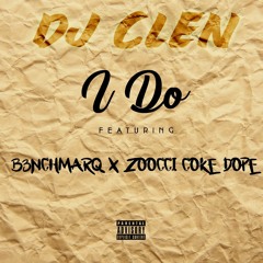 Dj Clen - I Do Ft B3nchmarQ X Zoocci Coke Dope