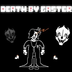 Death By Gaster ( Death by Glamour in style of so many Motifs with Gasters theme )