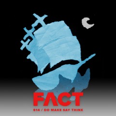 FACT mix 614 - Do Make Say Think (Aug '17)