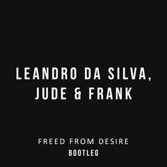 Leandro Da Silva, Jude & Frank - Freed From Desire (Bootleg) [FREE]