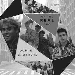 Dobre Brothers - On the Real Tho