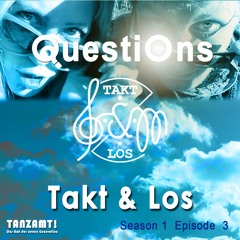 Questions by Takt&Los Season 01 Episode 03