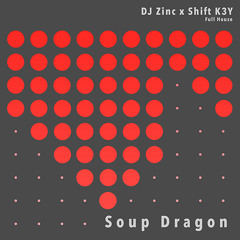 DJ Zinc x Shift K3Y - Soup Dragon