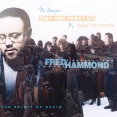 [TrapSoul Friday Mix] Fred Hammond - No weapon By Flahwe The Machete