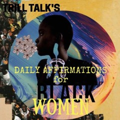 Trill Talk's Daily Affirmations for Black Women
