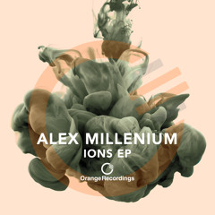 Alex MilLenium - Ions (Original Mix) [Orange Recordings] - ORANGE064
