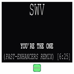 SWV - You're The One (Past - Enhancers Remix)