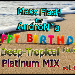 Mix Happy Birthday for AndroN [Deep-Tropical House 2017] (FLUM records)