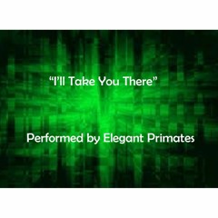 I'll Take You There performed by Elegant Primates