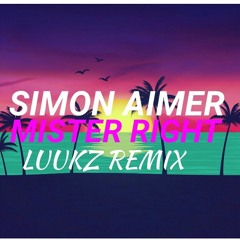 Simon Aimer - Mister Right (LUUKZ Remix)