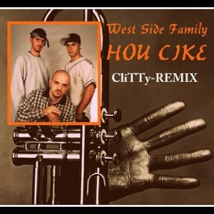 West Side Family -  HOU CIKE (CliTTy - REMIX)