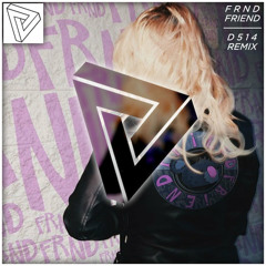 FRND - Friend (D514 Remix)