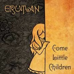 Come Little Children - Erutan (Katethegreat19)