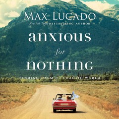 Devotionals: Max Lucado's Anxious for Nothing