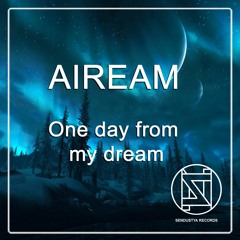 Aiream - One Day From My Dream (original Mix)