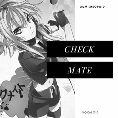 ♥ Gumi Megpoid; Checkmate ♥