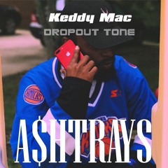 Keddy Mac - A$HTRAYS (Feat. Dropout Tone) [Prod. Lucid Soundz]