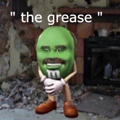 the grease