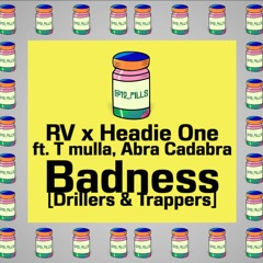RV X Headie One ft. T Mula, Abra Cadabra-  Badness [Drillers & Trappers]  |  12 Pills