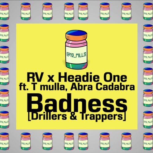 RV X Headie One ft. T Mula, Abra Cadabra-  Badness [Drillers & Trappers]  |  12 Pills