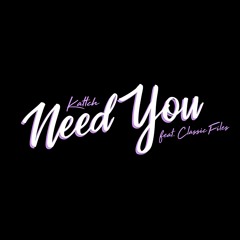 Need You Ft. Classic Files