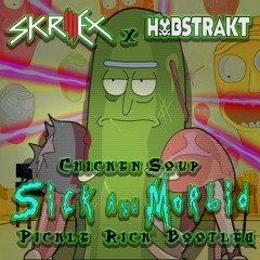 Skrillex X Habstrakt - Chicken Soup (Sick And Morbid's Pickle Rick Bootleg)