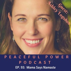 93: Ashley Logsdon - Mama Says Namaste