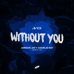 Avicii - Without You (Jordan Jay × Charlie Ray Remix)