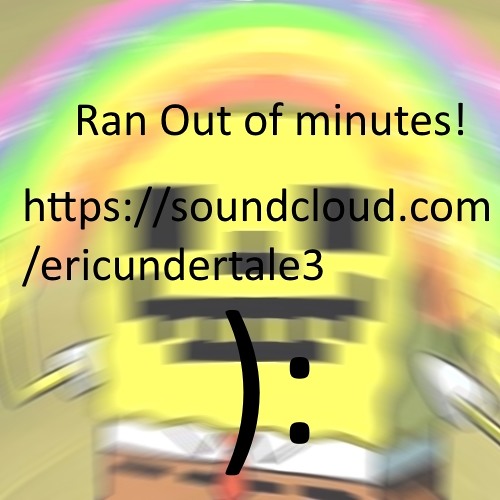 Stream RAN OUT OF MINUTES AGAIN (new account in description) by Eric