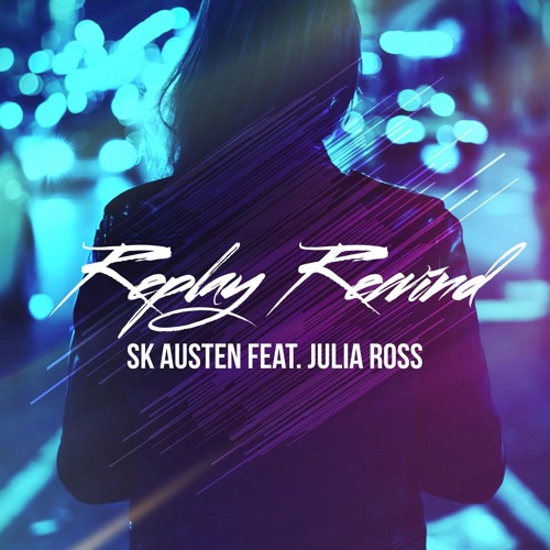SK Austen Feat. Julia Ross - Replay Rewind