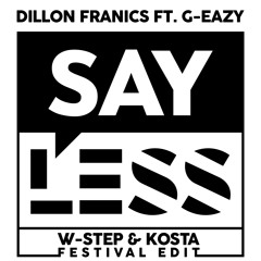 Dillon Francis feat. G-Eazy - Say Less (W-STEP & KOSTA Festival Edit)
