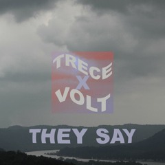 VOLT x TRECE - THEY SAY!