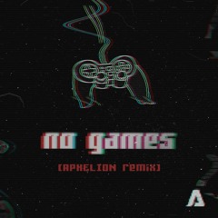 Sickick -  No Games (Aphelion Remix)