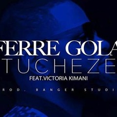 Tucheze- Ferre Gola ft Victoria Kimani