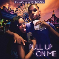 Ec Marv Feat Ec Kiana (Pull Up On Me)