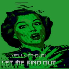 Velly Ft Guti - Let Me Find Out (Prod By Mook Made It)