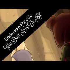 » You Don't Need To Kill (Undertale Parody of "Do It For Her/Him) «