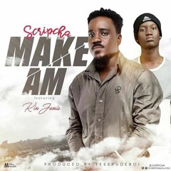 Scripcha - Make Am Ft KinJunia (Prod By YessRudeBoi & Mixed By ItzCj)