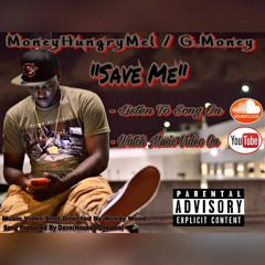 MoneyHungryMel /G.Money "Save Me''