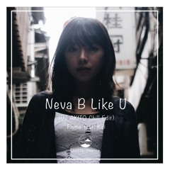 Neva B Like U(DJ AKITO Chill Edit) - Flume feat. Kai