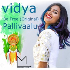 Be Free (Original) - Pallivaalu Bhadravattakam (Vidya Vox Mashup) (ft. Vandana Iyer)