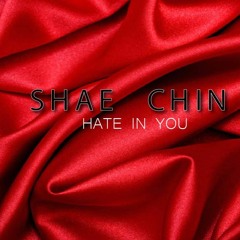 Shae Chin - Hate In You