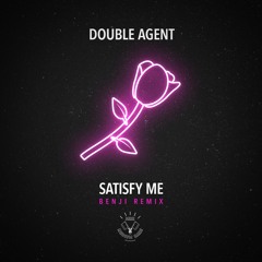 Double Agent - Satisfy Me (Benji Remix)