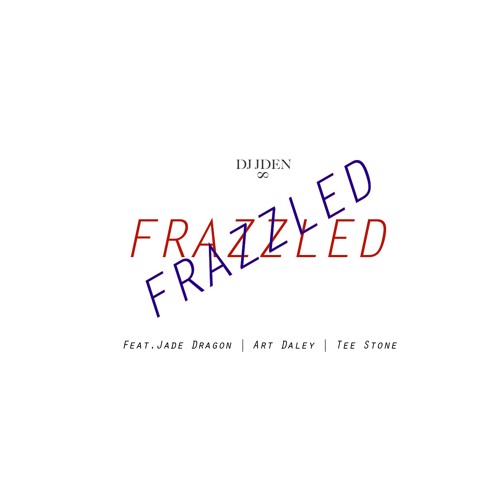 Frazzled - Jade Dragon | Art Daley | Tee Stone prod. DJ JDen