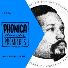 Phonica Premiere: Lorca - No Chains On Me [LIVE ONES]