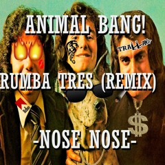 Rumba Tres- Nose Nose (Animal BVNG! Remix)